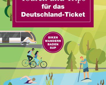45 Touren und Trips für das Deutschland-Ticket